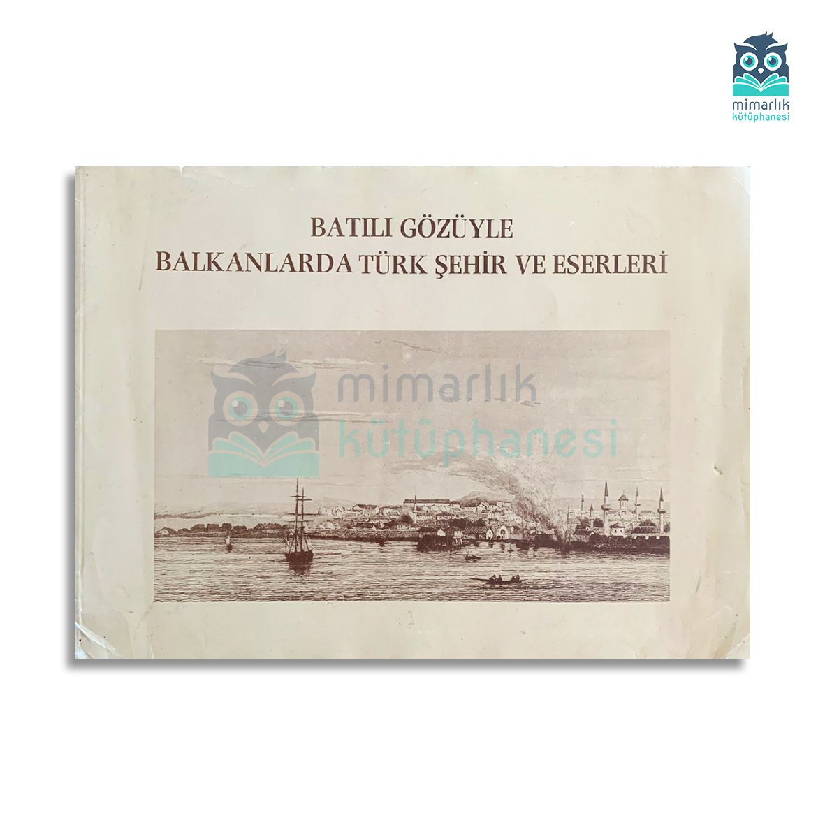 Batılı Gözüyle Balkanlarda Türk Şehir ve Eserleri