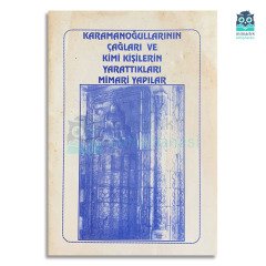 Karamanoğullarının Çağları ve Kimi Kişilerin Yarattıkları Mimari Yapılar