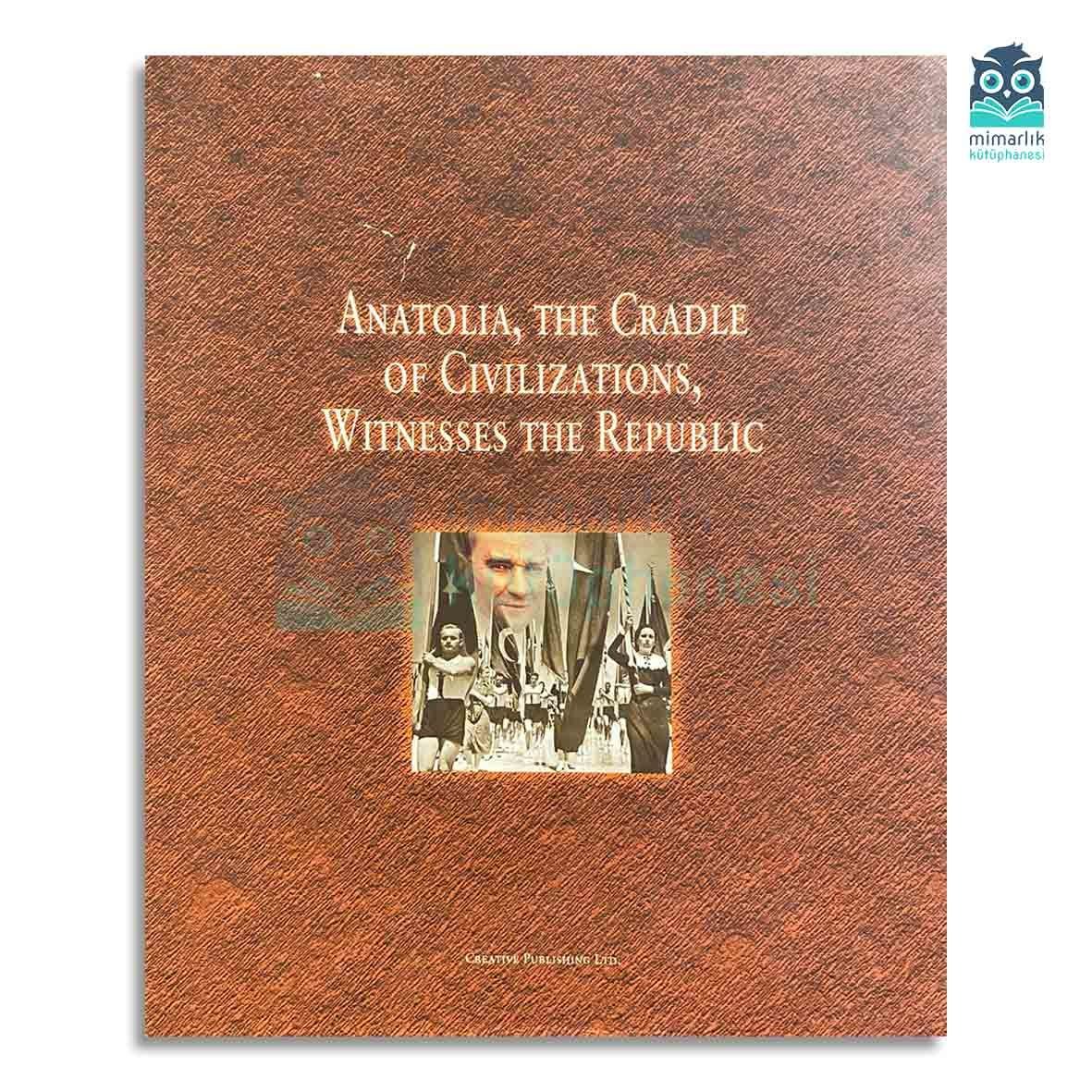 Anatolia, The Cradle of Civilizations, Witnesses The Republic